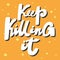 Keep Killing It. Covid-19. Sticker for social media content. Vector hand drawn illustration design.