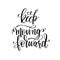 Keep moving forward black and white hand lettering inscription