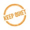 KEEP QUIET text written on orange grungy round stamp