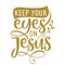 Keep your eyes on Jesus