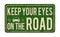 Keep your eyes on the road vintage rusty metal sign