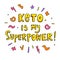 Keto diet hand drawn vector aphorism in lettering style. Keto is my superpower