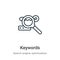 Keywords outline vector icon. Thin line black keywords icon, flat vector simple element illustration from editable search engine