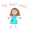 Kids Drawing. The Mother`s Day. The best Mom