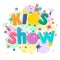 Kids show. Bright multi-colored banner with lettering and party accessories. Isolated vector illustration.