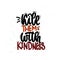 kill them with kindness