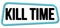 KILL TIME text on blue-black trapeze stamp sign