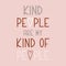 KIND PEOPLE ARE MY KIND OF PEOPLE