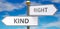 Kind and right as different choices in life - pictured as words Kind, right on road signs pointing at opposite ways to show that