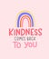 Kindness comes back to you inspirational quote. Kind typography motivational card or poster with lettering