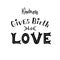 Kindness gives birth to love. Inspirational quote. Hand drawn vintage illustration.