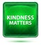 Kindness Matters Neon Light Green Square Button