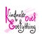 Kindness over everything - inspire and motivational quote. Hand drawn beautiful lettering. Print for inspirational poster