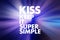 KISS - Keep It Super Simple acronym, business concept background