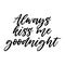 Always kiss me goodnight Motivation Saying