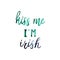 Kiss Me I`m Irish Green Watercolor Quote Isolated