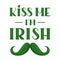 Kiss me I`m Irish t-shirt or poster design with mustache. Design for  greeting card, banner, print. For  Saint Patrick`s Day.