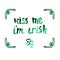 Kiss me i\'m irish watercolor green phrase