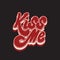 Kiss me. Vector handwritten lettering isolated made in 90`s style.