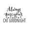 Always kiss your cat goodnight funny pet quote isolated on white background with lettering and paws