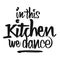 In This Kitchen We Dance handwritten lettering