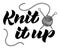 Knit it up. Hand-drawn black and white brush lettering composition. Script vector composition.