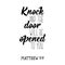 Knock and the door will be opened to you. Bible lettering. Calligraphy vector. Ink illustration