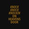 Knock knock knockin on heavens door. Inspiring quote, creative typography art with black gold background