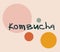 Kombucha drink lettering and colorful circles