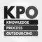 KPO - Knowledge Process Outsourcing acronym