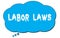 LABOR  LAWS text written on a blue thought bubble
