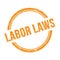 LABOR LAWS text written on orange grungy round stamp