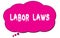 LABOR  LAWS text written on a pink thought bubble