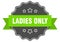 ladies only label. ladies only isolated seal. sticker. sign