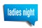 Ladies night blue 3d speech bubble