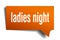 Ladies night orange 3d speech bubble