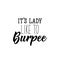 It is lady like to burpee. Lettering. calligraphy vector. Ink illustration