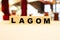 LAGOM is a Swedish word for being satisfied with a humble life
