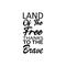 land of the free thanks to the brave black letter quote