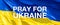 Large Ukrainian flag. Background image. Russian war in Ukraine. Stop war. Inscription â€œPray for Ukraine