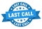 last call round ribbon isolated label. last call sign.