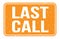 LAST CALL, words on orange rectangle stamp sign