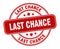 last chance stamp. last chance round grunge sign.