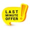 Last minute offer yellow sign, banner, icon. Time limited discount, special price tag. Sales promotion.