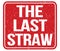 THE LAST STRAW, text written on red stamp sign