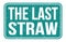 THE LAST STRAW, words on blue rectangle stamp sign