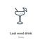 Last word drink outline vector icon. Thin line black last word drink icon, flat vector simple element illustration from editable
