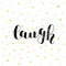 Laugh. Brush lettering vector illustration.