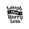 Laugh more worry less. stylish typography design