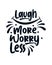 Laugh more worry less. stylish typography design